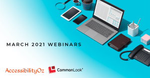 March 2021 webinars from AccessibilityOz and CommonLook